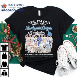 Yes I’m Old But I Saw Los Angeles Dodgers Greatness Shirt