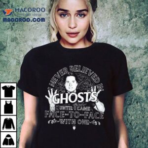Zak Bagans I Never Believed In Ghosts Until I Came Face-To-Face With One T-shirt