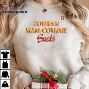 Zohran Mam Commie Sucks Shirt