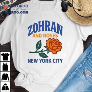 Zohran Mamdani And Roses Roti And Roses Mayor Shirt