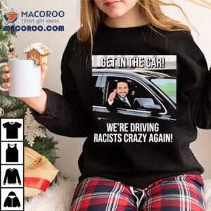Zohran Mamdani Get In The Car We Are Driving Racists Crazy Again Shirt