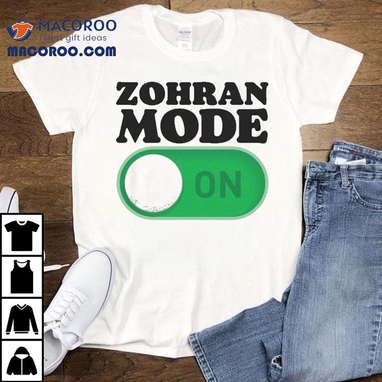 Zohran Mamdani Mode On Shirt Zohran Mamdani Mode On Shirt
