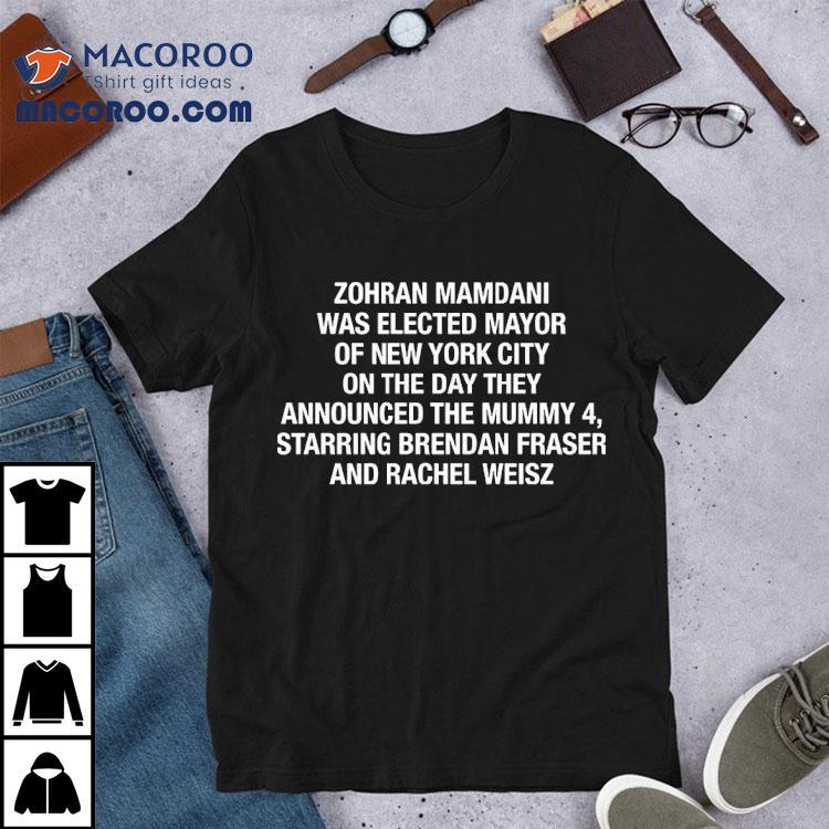 Zohran Mamdani Was Elected Mayor Of New York City On The Day They Announced The Mummy 4 Shirt Zohran Mamdani Was Elected Mayor Of New York City On The Day They Announced The Mummy 4 Shirt