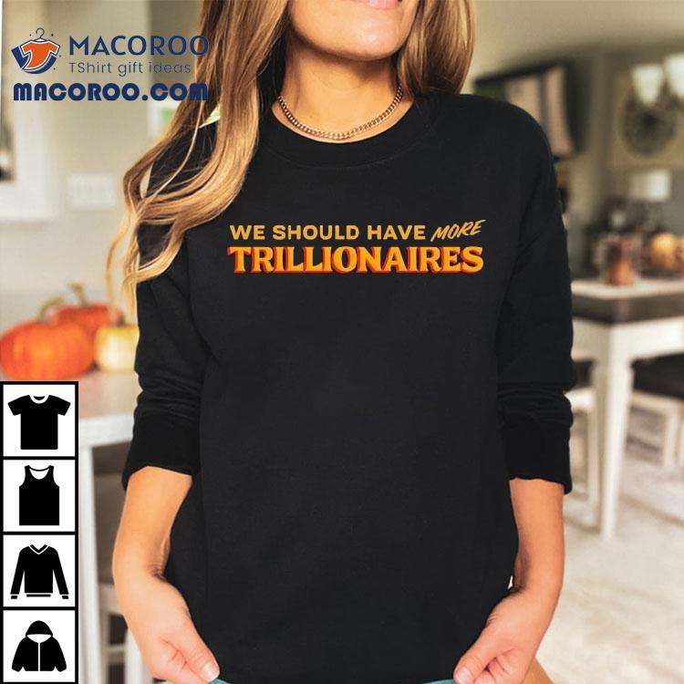 Zohran Mamdani We Should Have More Trillionaires Shirt Zohran Mamdani We Should Have More Trillionaires Shirt