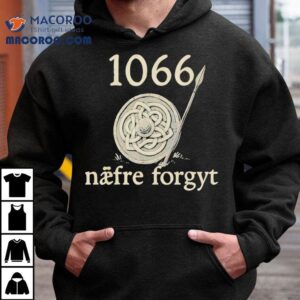 1066 Naefre Forgyt Never Forget Viking England History Shirt