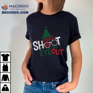 A Christmas Story You’ll Shoot Your Eye Out T-shirt