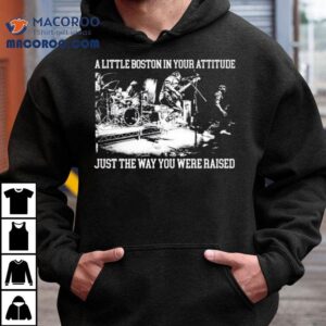 A Little Boston In Your Attitude Just The Way You Were Raised Shirt