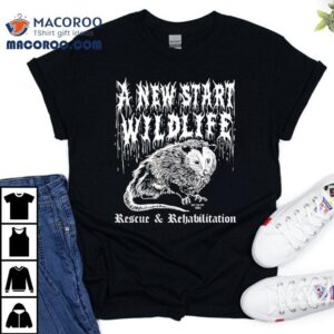 A New Start Wildlife Rescue And Rehabilitation Shirt
