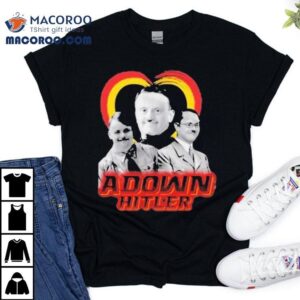 Adolf Hitler Adown Hitler Shirt