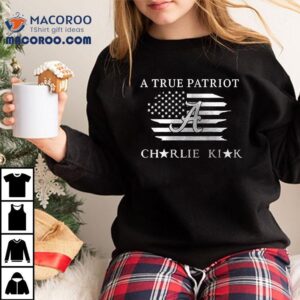 Alabama Crimson Tide X The University Of Alabama X Charlie Kirk A True Patriot Shirt