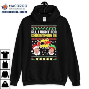 All I Want For Christmas Is Boom Ii Ugly Shirt