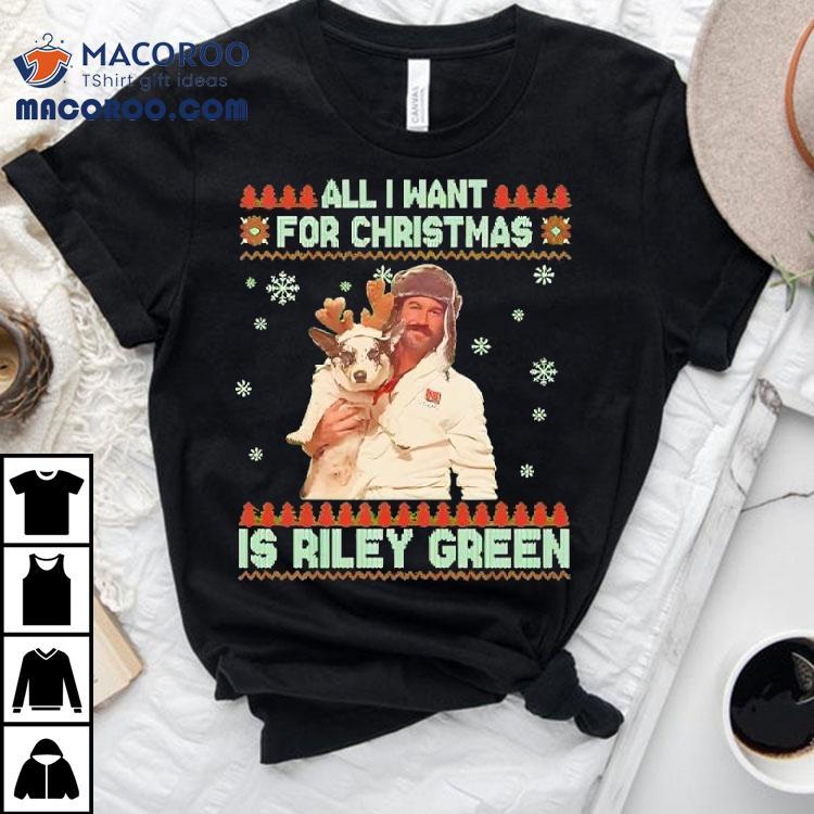 All I Want For Christmas Riley Green Shirt All I Want For Christmas Riley Green Shirt