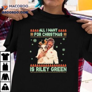 All I Want For Christmas Riley Green Ugly Holiday Shirt