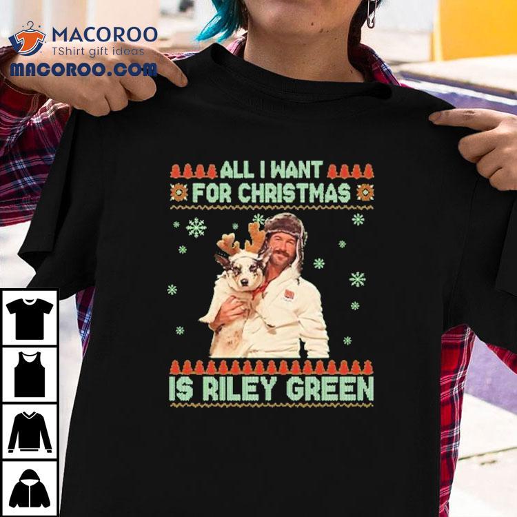 All I Want For Christmas Riley Green Ugly Holiday Shirt All I Want For Christmas Riley Green Ugly Holiday Shirt