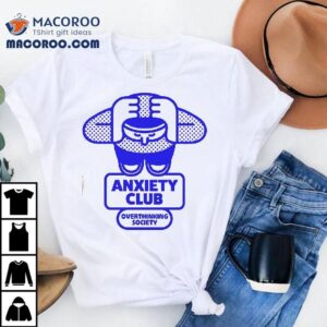 Anxiety Club Overthinking Society Shirt