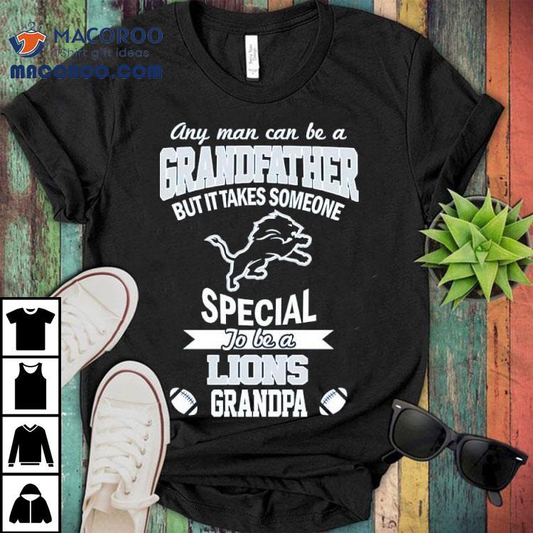Any Man Can Be A Grandfather But It Takes Someone Special To Be A Detroit Lions Grandpa Shirt Any Man Can Be A Grandfather But It Takes Someone Special To Be A Detroit Lions Grandpa Shirt