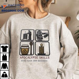 Apocalypse Skills Mind Your Own Beeswax Shirt