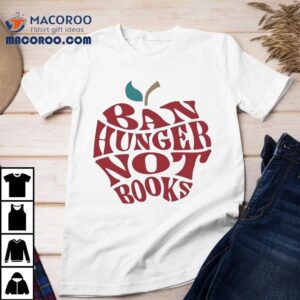 Apple Ban Hunger Not Books Shirt
