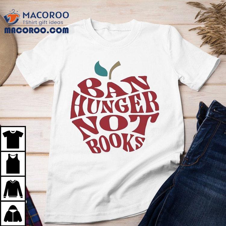 Apple Ban Hunger Not Books Shirt Apple Ban Hunger Not Books Shirt