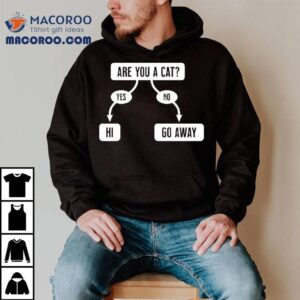 Are You A Cat Yes Hi No Go Away Flowchart Shirt