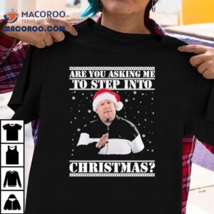 Are You Asking Me Step Into Ugly Christmas Smithy Nessa Shirt