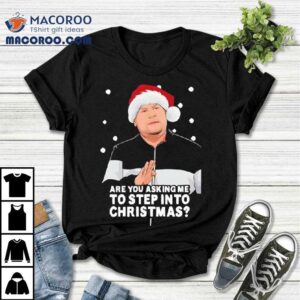 Are You Asking Me To Step Into Christmas Gavin And Stacey Shirt