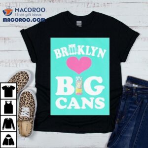 Arizona Brooklyn Loves Big Cans Shirt