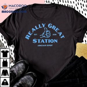 Armchair Expert Really Great Station Est 2018 Shirt