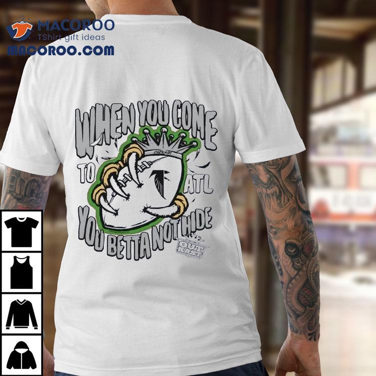 Atlanta Falcons X Outkast When You Come To Atl You Betta Not Hide Shirt Atlanta Falcons X Outkast When You Come To Atl You Betta Not Hide Shirt