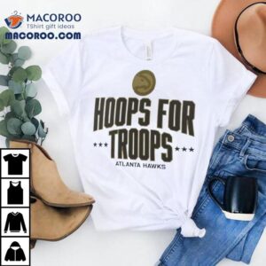 Atlanta Hawks Hoops For Troops Shirt