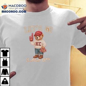 Bear Mascot Let’s Go Kansas City Chiefs Football Shirt