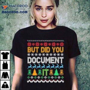 But Did You Document It Ugly Funny Christmas Shirt