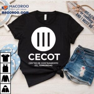 Cecot Prison Jail Centro De Confinamiento Del Terrorismo Shirt