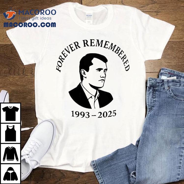 Charlie Kirk Forever Remembered 1993 2025 Shirt Charlie Kirk Forever Remembered 1993 2025 Shirt