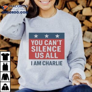 Charlie Kirk You Can T Silence Us All I Am Charlie Tshirt