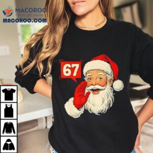 Christmas 67 Six Seven Meme Santa Claus Xmas Holiday Shirt