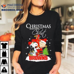 Christmas Begins With Christ Cleveland Browns X Snoopy And Charlie Brown Shirt