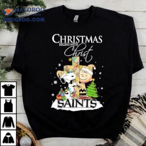 Christmas Begins With Christ New Orleans Saints X Snoopy And Charlie Brown Shirt