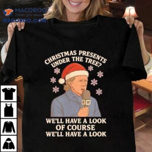 Christmas Presents Under The Tree We’ll Have A Look Steve Mcmanaman Christmas Shirt