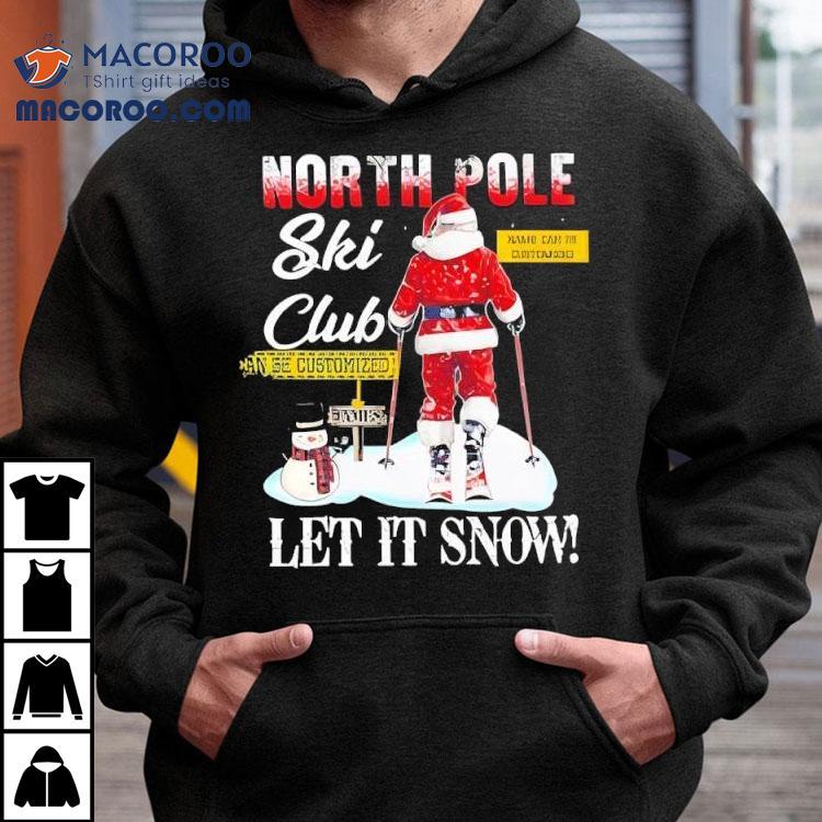 Christmas Skiing North Pole Ski Club Let It Snow Shirt Christmas Skiing North Pole Ski Club Let It Snow Shirt