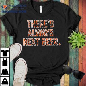 Cincinnati Bengals There's Always Next Beer Graphic Shirt 1 Cincinnati Bengals There S Always Next Beer Graphic Tshirt