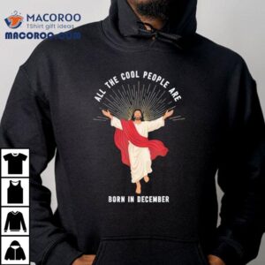 Cool People Are Born In December Christian Christmas Jesus Shirt