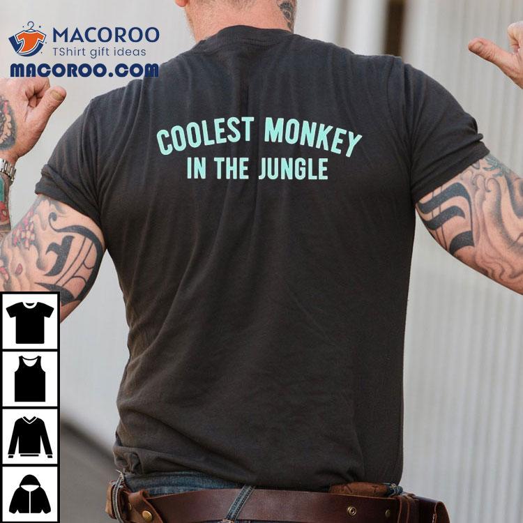 Coolest Monkey In The Jungle Shirt Coolest Monkey In The Jungle Shirt