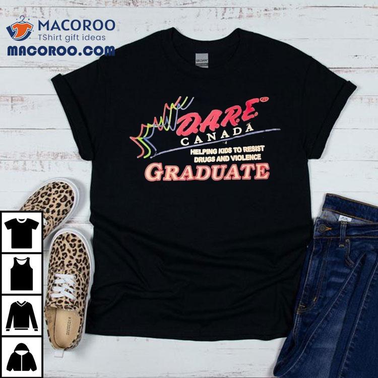 Dare Canada Helping Kids To Resist Drugs And Violence Graduate Shirt Dare Canada Helping Kids To Resist Drugs And Violence Graduate Shirt