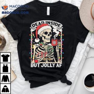Dead Inside But Jolly Af Skeleton Christmas Shirt