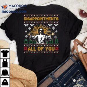 Disappointments All Of You Jesus Ugly Christmas Shirt