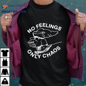 Dog No Feelings Only Chaos Art Shirt