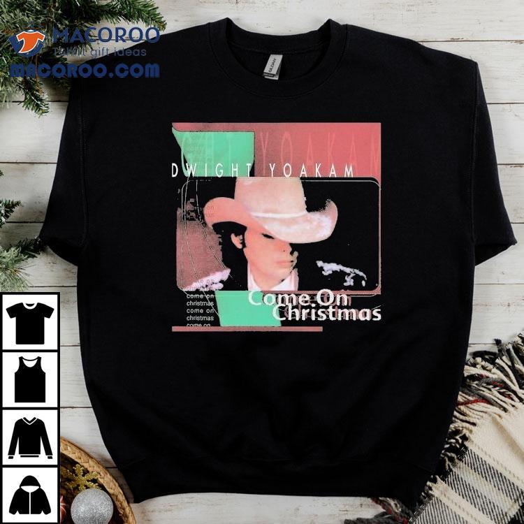 Dwight Yoakam Come On Christmas Album Shirt Dwight Yoakam Come On Christmas Album Shirt