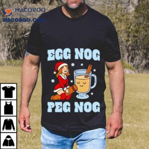 Egg Nog Peg Nog Christmas Shirt