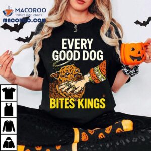 Every Good Dog Bites Kings T-shirt